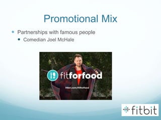Promotional Mix
 Partnerships with famous people
 Comedian Joel McHale
 