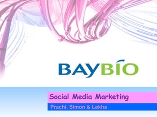 Social Media Marketing
Prachi, Simon & Lekha
 