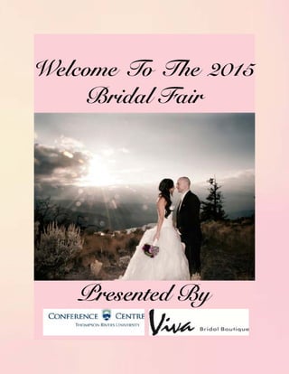 Welcome To The 2015
Bridal Fair
Presented By
 