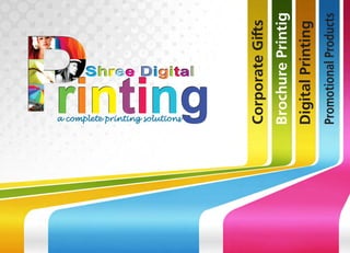 rintingrintingPa complete printing solutionsa complete printing solutions
Shree DigitalSh iree Dig tal
CorporateGis
BrochurePrintig
DigitalPrinting
PromotionalProducts
 
