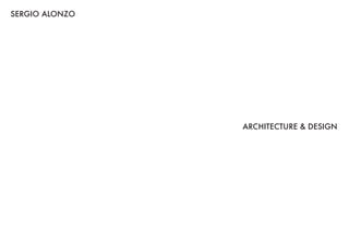 SERGIO ALONZO
ARCHITECTURE & DESIGN
 