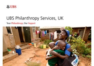 UBS Philanthropy Services, UK
UBS Philanthropy Services UK
Your Philanthropy, Our Support
 