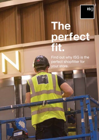 Find out why ISG is the
perfect shopfitter for
your store.
The
perfect
ﬁt.
 