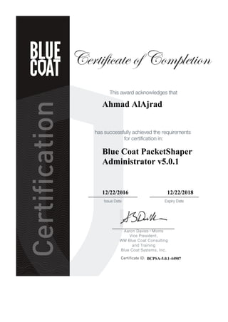 Ahmad AlAjrad
Blue Coat PacketShaper
Administrator v5.0.1
12/22/2016 12/22/2018
BCPSA-5.0.1-44907
 