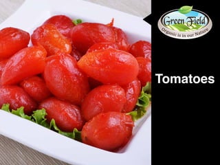 Tomatoes
 