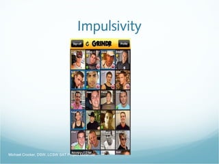 Impulsivity
Michael Crocker, DSW, LCSW SAT Project Materials
 