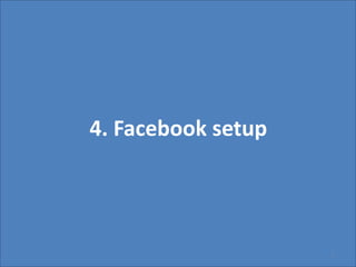 4. Facebook setup




                    1
 