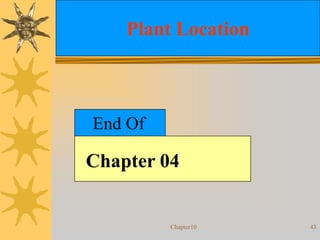 Chapter10 43
Plant Location
End Of
Chapter 04
 