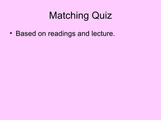 Matching Quiz
• Based on readings and lecture.
 