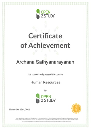 Certificate
of Achievement
Archana Sathyanarayanan
has successfully passed the course
Human Resources
by
November 15th, 2016
 