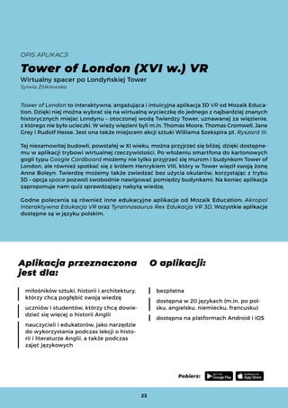 OPIS APLIKACJI
Tower of London (XVI w.) VR
Wirtualny spacer po Londyńskiej Tower
Sylwia Żółkiewska
Tower of London to inte...