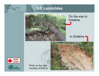 3.6 Landslides
In Dolakha
Photo on the right
courtesy of Bishnu
On the way to
Dolakha
 