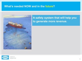 10
A safety system that will help you
to generate more revenue.
What‟s needed NOW and in the future?
 