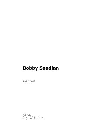 Bobby Saadian
April 7, 2015
Perle Malka
Designer & Project Manager
(424) 239-8335
 