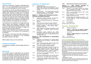 Announcement
The focus of conference „Progress in Biomethane Mo-
bility“. is on yet underdeveloped chances and potenti-
als of the use of biomethane as a fuel in vehicles.
The conference will show the latest developments from
existing gas upgrading systems. Other solutions for up-
grading small amounts of biogas will be adressed.
The benefit of small scaled technologies is the decen-
tralized production and the direct use of the biogas.
Looking at the socio-economic benefit plant operators
can create an additional income. An increasing number
of fuelling stations can be expected. This makes an es-
sential contribution to decrease the CO2-emmission.
The conference is for operators from biogas plants, gas
station owners, fleet operators, researchers, energy
service companies and automotive industries, as well
as actors in the treatment technologies of biogas and
CNG, manufactures and consultants.
Parallel to the conference the innovations and engi-
neering solutions on bio-methane will be presented in
an exhibition.
The excursion on the second day offers participants of
the conference the opportunity to visit interesting
biomethane projects in the region.
IBBK cordially invite you to this conference.
Conference Languages
A simultaneous translation German-English-German is
foreseen.
Sponsoring
For a limited number of organizations and companies
we offer the possibility to sponsor the international con-
ference. The sponsors may publish their logo on all an-
nouncements, program of the conference as well as in
all mailings via e-mail, fax or letter. Sponsors will also
be listed and linked on the conference homepage.
Conference - 27 October 2015
9.00 Opening & Welcome –
Michael Köttner, IBBK Fachgruppe Biogas GmbH
Konrad Raab, Ministry for Environment, Climate
Protection and the Energy Sector Baden-Württemberg,
Germany
9.30 Keynote speech – The European policies concerning
Biomethane Mobility – Dr. Jan Štambaský, President
European Biogas Association EBA, Belgium
Session 1 – National and international policies –
Overview and political framework
9.50 Biomethane for Mobility in Germany – Dr. Helmut Kern,
Acranum Energy Management GmbH, Germany
10.10 Biogas as a Renewable Transport Fuel – Clare Wenner,
REA, UK
10.30 Coffee break with company and poster exhibition
11.00 Biomethane as fuel in Italy: ideal market conditions but
uncertain profitability. – Piero Mattirolo, AdMil –
Agroenergia, Fiper, Italy
11.20 Status of Biomethane Technology in Bangladesh – Abdul
Gofran, BBDF - Bangladesh Biogas Development
Foundation
11.40 Decentralized biogas enrichment and bottling
technology for cooking and vehicular application in India
for energy security – Prof. V K Vijay, Indian Institute of
Technology Delhi, India
Session 2 – New developments in decentralized
technologies
12.00 Challenges in the Development of a cryogenic Biogas
upgrading unit with CO2 Recovery – Heinz-Peter Mang,
USTB, China
12.20 Water scrubbing technology suitable for small biogas
plants - Juha Luostarinen, Metener Ltd., Finland
12.40 Lunch with company and poster exhibition
14.00 Pressureless and cryogenic conversion of biogas into
liquefied biomethane and solid carbon dioxide - Dr.
Sebastian Baum, University of Applied Sciences
Weihenstephan-Triesdorf & Korbinian Nachtmann,
University of Applied Science Landshut , Germany
14.20 The Bio-Up: A new upgrading technology - Berry de
Jong, CCS, The Netherlands
14.40 Blue Bonsai, Biogas-upgrading unit with filling station
smaller 50 Nm3
/h - Ueli Oester, Apex AG, Switzerland
15.00 Carsharing- with a biomethane fleet by YourCar GmbH –
a climate-neutral mobility? - Boris Hillmann, YourCar
GmbH, Germany
15.20 Coffee break with company and poster exhibition
Session 3 – Best practice examples of
decentralized production and utilization
15.50 Operation of a small biogas upgrading unit combined
with a biomethane filling station - Gerhard Buse,
Ingenieurbüro Buse GmbH, Germany
16.10 Atmove – rural biomethane mobility in Brazil - Daniel
Huber, Spirit Design, Austria
16.30 Biogas upgrading for the local development - Pierre
Labeyrie, Innovent-Aria, France
16.50 Biobased Mobility with Bio-Methane-Certificate – Prof.
Dr. Ralf Kindervater, BIOPRO Baden-Württemberg
GmbH, Germany
17.10 Final Discussion
17.30 End of conference
Preliminary program subject to change
Excursion - 28 October 2015
8:00 Meeting and registration
Station 1 – Rural new low pressure membrane
technology Biogas-upgrading with filling station
Lunch break
Station 2 – Biogas-upgrading by municipal utility
Schwäbisch Hall
17:00 End of the day
Preliminary program subject to change
Terms of participation for the excursion
After receiving your written registration, we will send you the confirmation and
bill by e-mail. Registration is legally binding. Written cancellations are possible
until September 30, 2015 for an administration charge of 30 € (plus 19% VAT).
After September 30, 2015 cancellations are billed in full. By a late registration
or No-Show the full fee has to be paid. In case of cancellations we gladly
accept a substitute participant. Participants will be debited with incurred bank
charges.
The number of participants is limited, therefore a timely registration is
recommended. If not enough participants register the organizer reserves the
right to cancel the excursion. If the organizer cancels the excursion the full
participation fee will be refunded, but no other costs which may have occurred
can be claimed.
The participants look after their own insurance requirements. The organizer is
not liable to personal injuries, lost property or any other personal damage,
which might have occurred in connection with any of our events.
• Included: travel by hired coach, entrance fees, translation from German to
English
• Not included: any catering
The instructions and requirements from the staff of IBBK or the staff of the vis-
ited plants must be observed. By signing the overleaf application form you rec-
ognize the organizer's conditions of participation.
 