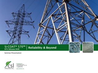 Si-COAT® 570™
RTV Silicone HVIC
Reliability & Beyond
Seminar Presentation
 