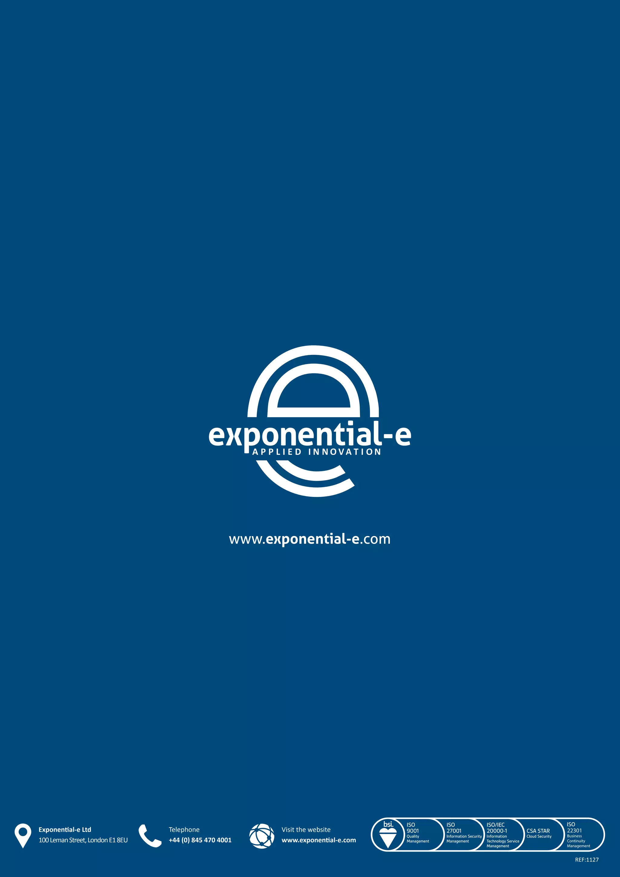 www.exponential-e.com
REF:1127
Exponential-e Ltd
100LemanStreet,LondonE18EU
Telephone
+44 (0) 845 470 4001
Visit the website
www.exponential-e.com
 