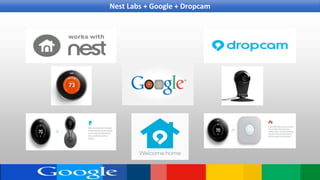 Nest Labs + Google + Dropcam
 