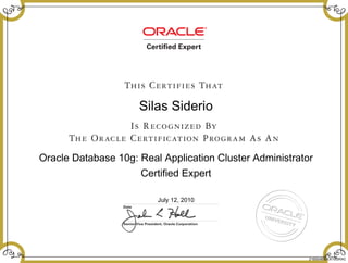 Silas Siderio
Oracle Database 10g: Real Application Cluster Administrator
Certified Expert
July 12, 2010
216554835EX10GRAC
 
