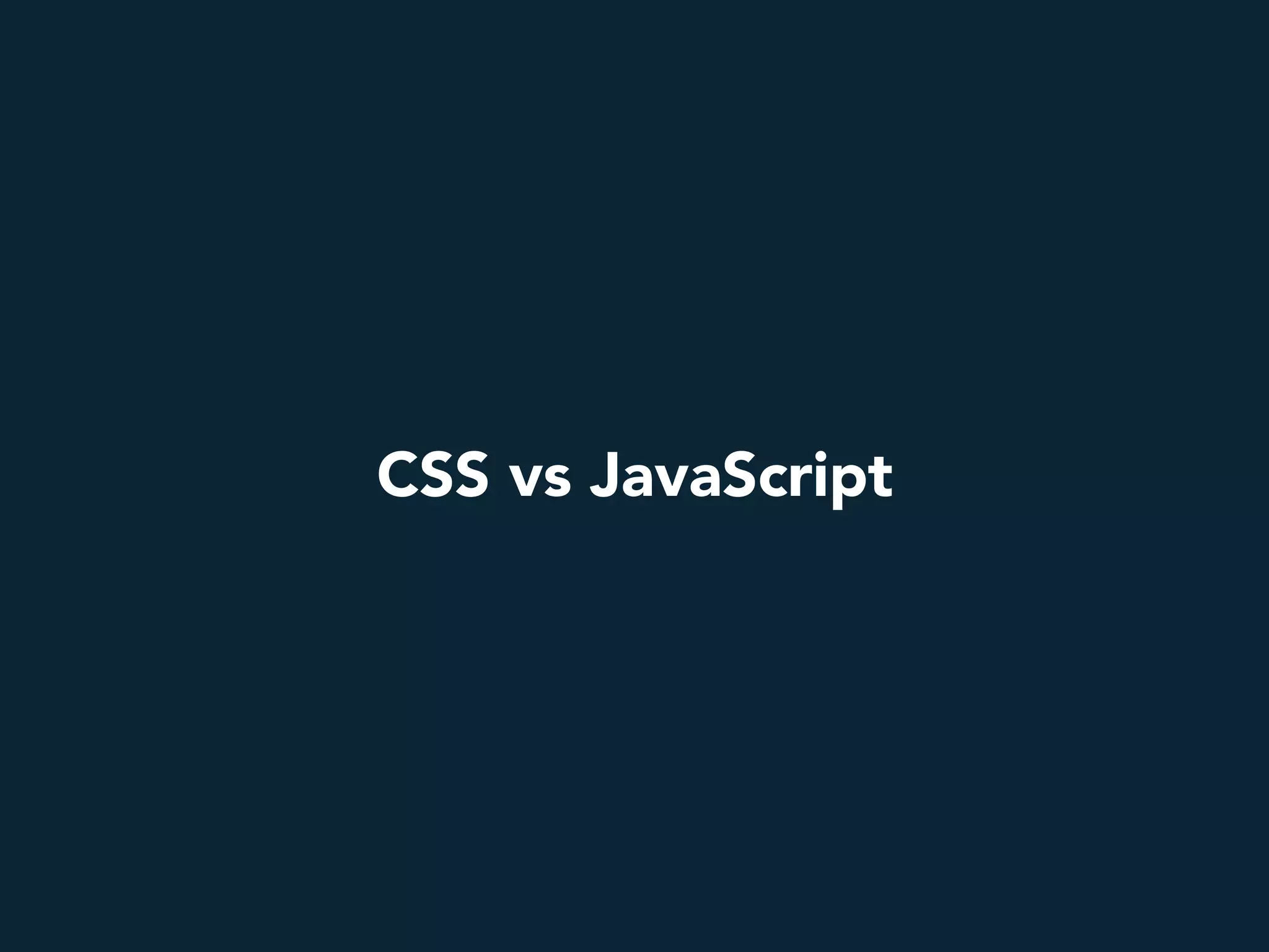 CSS vs JavaScript
 
