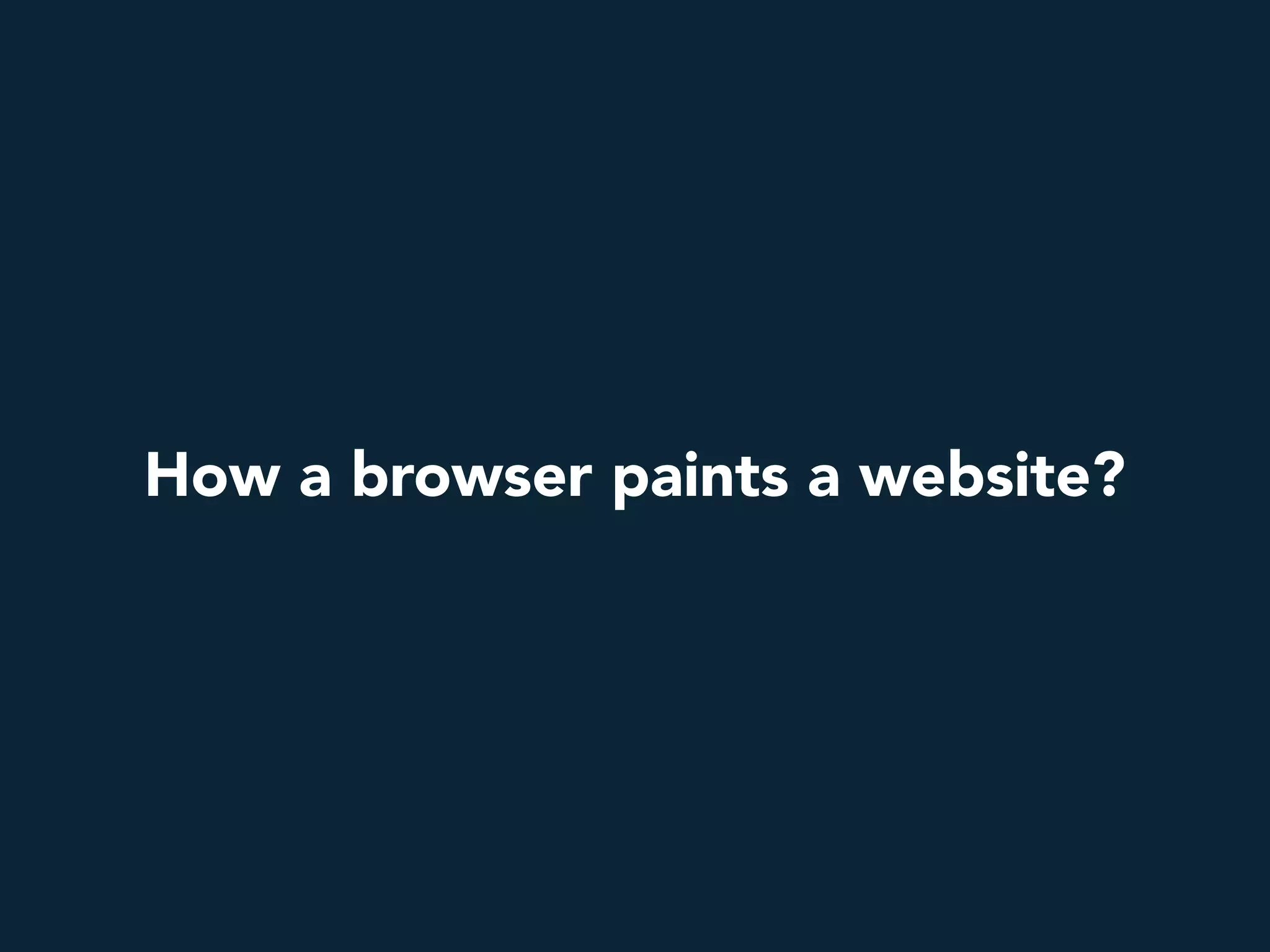 How a browser paints a website?
 