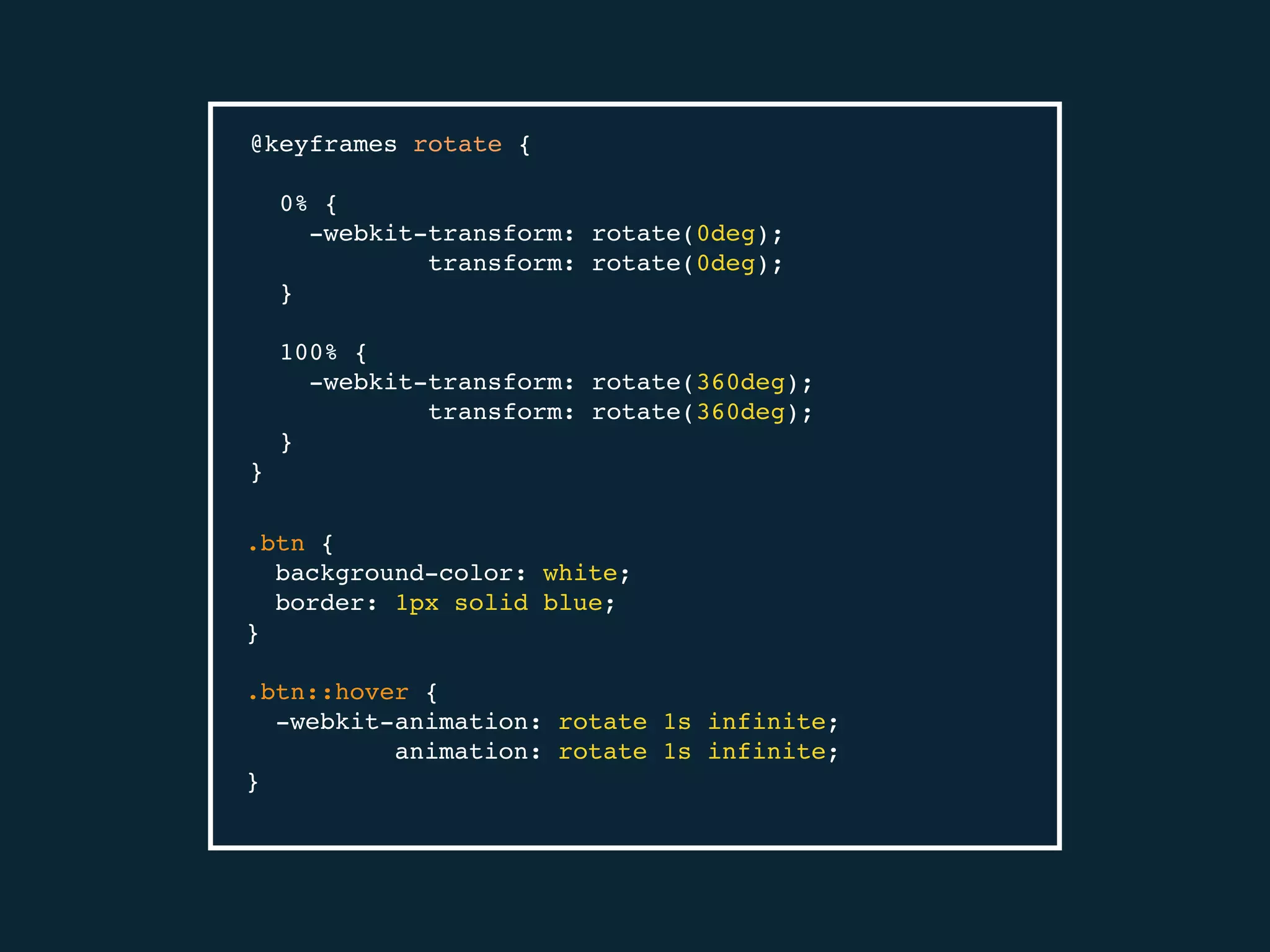 @keyframes rotate {
0% {
-webkit-transform: rotate(0deg);
transform: rotate(0deg);
}
100% {
-webkit-transform: rotate(360deg);
transform: rotate(360deg);
}
}
.btn {
background-color: white;
border: 1px solid blue;
}
.btn::hover {
-webkit-animation: rotate 1s infinite;
animation: rotate 1s infinite;
}
 