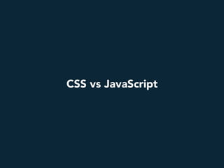 CSS vs JavaScript
 