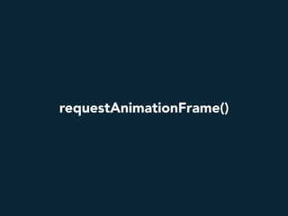 requestAnimationFrame()
 