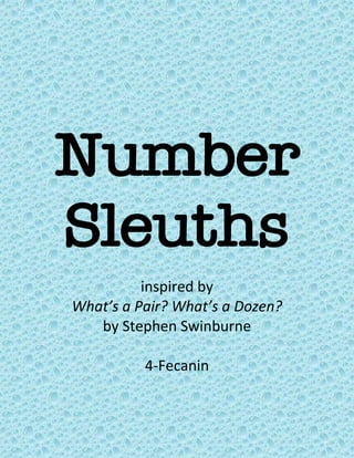 Number
Sleuths
inspired by
What’s a Pair? What’s a Dozen?
by Stephen Swinburne
4-Fecanin
 