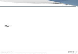 © 2013 Protiviti Middle East Region
CONFIDENTIAL: This document is for your company's internal use only and may not be copied nor distributed to any third party.
10
7
Quiz
 