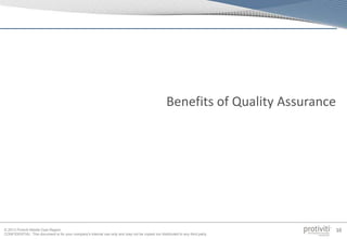 © 2013 Protiviti Middle East Region
CONFIDENTIAL: This document is for your company's internal use only and may not be copied nor distributed to any third party.
10
Benefits of Quality Assurance
 