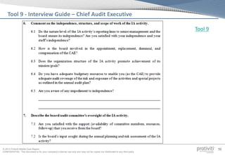© 2013 Protiviti Middle East Region
CONFIDENTIAL: This document is for your company's internal use only and may not be copied nor distributed to any third party.
70
Tool 9 - Interview Guide – Chief Audit Executive
Tool 9
 