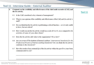 © 2013 Protiviti Middle East Region
CONFIDENTIAL: This document is for your company's internal use only and may not be copied nor distributed to any third party.
72
Tool 11 - Interview Guide – External Auditor
Tool 11
 
