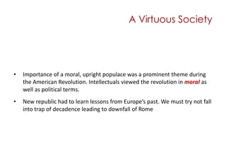 A Virtuous Society<br />Importance of a moral, upright populace was a prominent theme during the American Revolution. Inte...