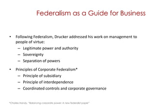 Federalism as a Guide for Business<br />Following Federalism, Drucker addressed his work on management to people of virtue...