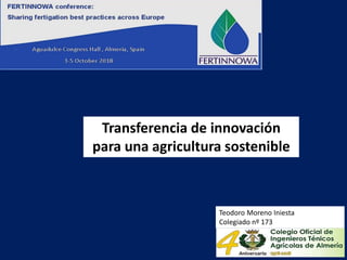 Transferencia de innovación
para una agricultura sostenible
Teodoro Moreno Iniesta
Colegiado nº 173
 