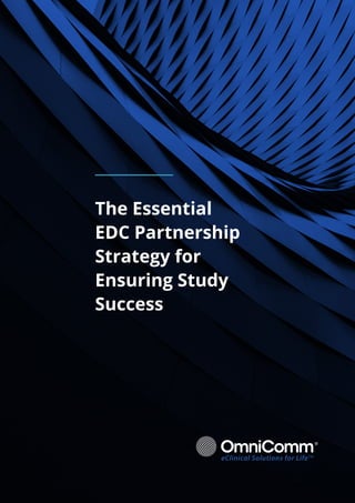 1
The Essential
EDC Partnership
Strategy for
Ensuring Study
Success
 