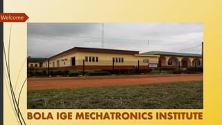 BOLA IGE MECHATRONICS INSTITUTE
Welcome
 