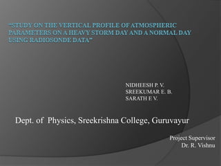 NIDHEESH P. V.
SREEKUMAR E. B.
SARATH E V.
Dept. of Physics, Sreekrishna College, Guruvayur
Project Supervisor
Dr. R. Vishnu
 