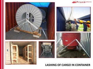 LASHING OF CARGO IN CONTAINER
 