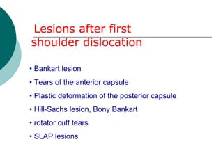 • Bankart lesion
• Tears of the anterior capsule
• Plastic deformation of the posterior capsule
• Hill-Sachs lesion, Bony ...