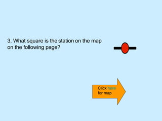 3. What square is the   station   on the map on the following page? Click  here  for map 