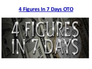 4 Figures In 7 Days OTO
 