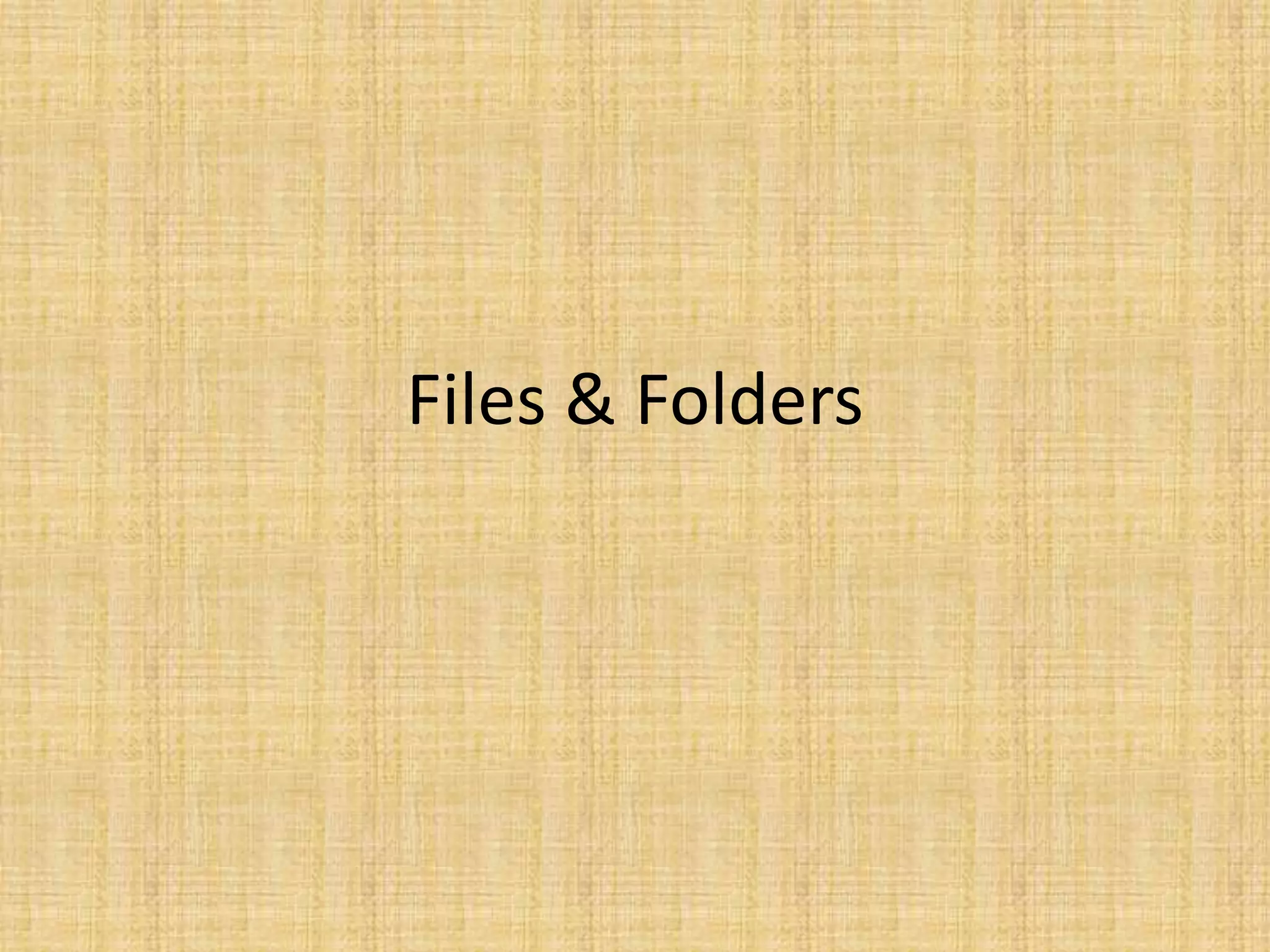Files & Folders
 