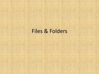 Files & Folders
 
