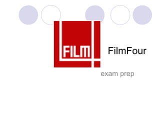 FilmFour
exam prep
 