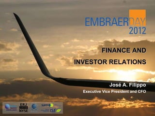 FINANCE AND
INVESTOR RELATIONS


               José A. Filippo
  Executive Vice President and CFO
 