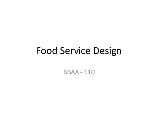 Food Service Design
BBAA - 110
 