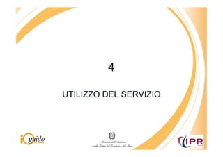 4

UTILIZZO DEL SERVIZIO
 
