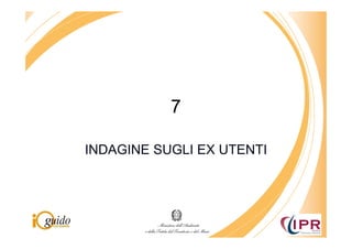 7

INDAGINE SUGLI EX UTENTI
 